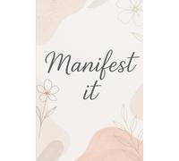 Manifest It: A Manifesting Journaling Diary To Lighten You Up And Spreading Positivity: Your Guided Journal for Turning Dreams into Reality