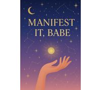 Manifest It, Babe: A Guided Journal to Manifest Your Dream Life with Daily Intentions, Affirmations & Gratitude