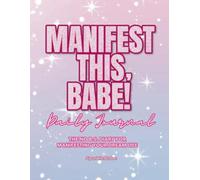 Manifest It, Babe! Daily Journal: The No B.S. 60-Day Diary for Manifesting Your Dream Life (Manifest This, Babe!)