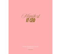 Manifest It, CEO - A 90-Day Manifestation Journal to Become the Woman You’re Meant to Be: You’re not here to play small. You’re here to become her - ... that leads, trusts, and receives with ease.