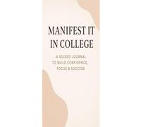 Manifest It in College: A Guided Journal for Confidence, Focus & Success