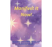 Manifest It Now!: A Lined Journal to Write, Attract, and Achieve Your Desires