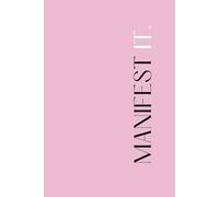 MANIFEST IT: Write, Align and Attract the Life You Desire