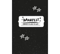 Manifest - Journaling the World You Want: Learn to journal in a guided process to bring out the positive in your world. (Little Mind Books)