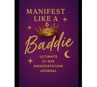 Manifest Like a Baddie: The Ultimate 21-Day Manifestation Journal