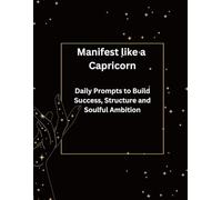 Manifest like a Capricorn: Daily Prompts to Build Success, Structure & Soulful Ambition