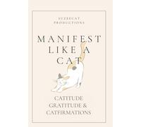 Manifest Like a Cat: Catitude Gratitude & Catfirmations