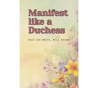 Manifest Like a Duchess: A Vintage Manifestation Journal for Women | Regency-Era Prompts and Affirmations to Attract Love, Wealth, Confidence, and Success