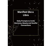Manifest like a Libra: Daily Prompts to Invite Harmony, Beauty & Soulful Connection