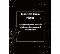 Manifest like a Pisces: Daily Prompts to Awaken Intuition, Compassion & Divine Flow