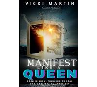 Manifest Like A Queen: From Wishful Thinking to Real-Life Manifesting