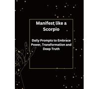 Manifest like a Scorpio: Daily Prompts to Embrace Power, Transformation & Deep Truth