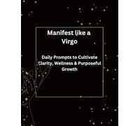 Manifest like a Virgo: Daily Prompts to Cultivate Clarity, Wellness & Purposeful Growth