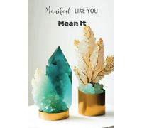 Manifest Like You Mean It: Elegant Crystal Display Hardcover Journal: A Bold 6x9 Notebook for Manifestation, Goal-Setting, and Positive Affirmations
