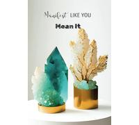 Manifest Like You Mean It: Portable Crystal Display Manifestation Journal: Compact 6x9 Notebook for Affirmations, Visualization, and Goal-Setting