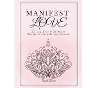 MANIFEST LOVE & SOULMATE: 21-Day Love & Soulmate Manifestation Coloring Journal