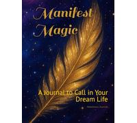 Manifest Magic: A Journal to Call in Your Dream Life