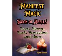 Manifest Magic, Book of Spells: Love, Money, Luck, Protection and More