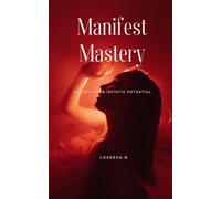 Manifest mastery: Unlock Your Infinite Potential