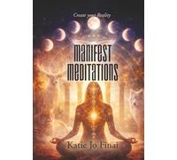 Manifest Meditations: Create your Reality