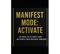 MANIFEST MODE: ACTIVATE: 30 Days to Clarify and Activate Your Boldest Dreams