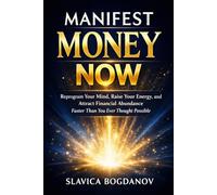 Manifest Money Now: Reprogram Your Mind, Raise Your Energy, and Start Attracting Financial Abundance Immediately (MONEY MANIFESTATION SERIES)