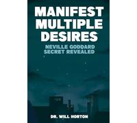 Manifest Multiple Desires: Unlock Neville Goddard’s Secrets to Simultaneous Success in Wealth, Health & Love