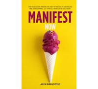 Manifest Now: How visualization, vibration, the law of attraction, the subconscious mind, reprogramming, self-hypnosis and manifestation actually work