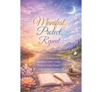 Manifest. Protect. Repeat. - A Guided Workbook to Manifest Your Goals, Protect Your Peace & Create Your Dream Life: Self-Care, Manifesting, Spiritual, Motivational, Gratitude, Dreams, Mindfulness