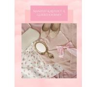 Manifest & Reflect: A Guided Journey Journal