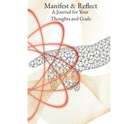 Manifest & Reflect: A Journal for Your Thoughts and Goals