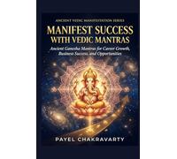 Manifest Success with Vedic Mantras: Ancient Ganesha Mantras for Career Growth, Business Success, and Opportunities (Ancient Vedic Manifestation Series)