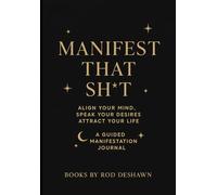 Manifest that sh*t : a guided manifestation journal