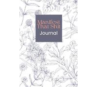 Manifest That Sh*t Journal: Lined Manifestation Notebook for Women | Goal Setting, Law of Attraction & Mindset Writing Journal: A 72 Page Native ... for Big Dreams, Bold Action & No Excuses