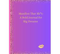 Manifest That Shh: A Bold Journal for Big Dreams: Unleash Your Power and Turn Wild Goals into Reality