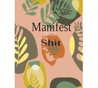 Manifest that Shit: manifest the life you want
