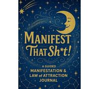Manifest That Sht!: A Guided Manifestation Journal for Magnetic Living