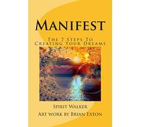 Manifest: The 7 Steps To Creating Your Dreams