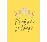 Manifest the good things: Daily journal