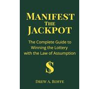 Manifest The Jackpot: The Complete Guide to Winning the Lottery with the Law of Assumption (Law Of Assumption Mastery Series)