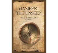 Manifest the Unseen: See It Within, Live It Without