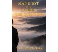 Manifest the Unseen: The Question: COMPLETE EDITION