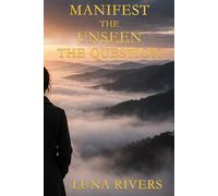 Manifest the Unseen: The Question: CONDENSED EDITION