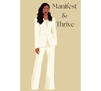MANIFEST & THRIVE: Manifest & Thrive: A Journal for Black Women to Dream, Heal, and Elevate