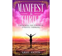Manifest & Thrive: Unlocking the Power of Positive Thinking
