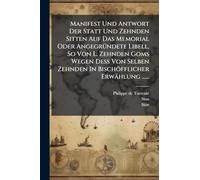 Manifest Und Antwort Der Statt Und Zehnden Sitten Auf Das Memorial Oder AngegrÃ1/4ndete Libell, So Von L. Zehnden Goms Wegen Dess Von Selben Zehnden In Bischöfflicher Erwählung ......