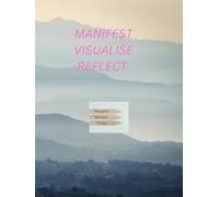 MANIFEST VISUALISE REFLECT: Book where thoughts become real - a selfcare journal