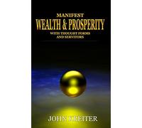 Manifest Wealth and Prosperity with Thought Forms and Servitors: 3 (The Servitor Trilogy)