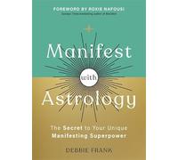 Manifest with Astrology: The Secret to Your Unique Manifesting Superpower