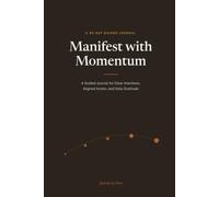 Manifest with Momentum: A 30-Day Guided Journal for Clear Intentions, Aligned Action, and Daily Gratitude